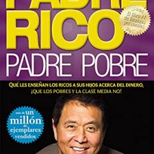 Padre Rico, padre Pobre: Qué les enseñan los ricos a sus hijos acerca del dinero, ¡que los pobres